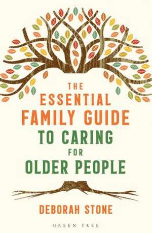 The Essential Family Guide to Caring for Older People de Deborah Stone