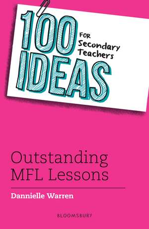 100 Ideas for Secondary Teachers: Outstanding MFL Lessons de Dannielle Warren