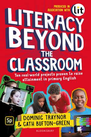 Literacy Beyond the Classroom: Ten real-world projects proven to raise attainment in primary English de Dominic Traynor