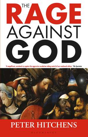 The Rage Against God de Peter Hitchens