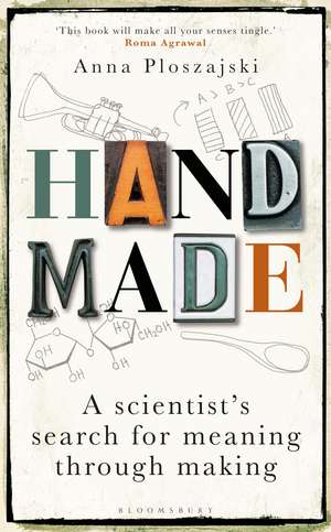 Handmade: A Scientist’s Search for Meaning through Making de Anna Ploszajski