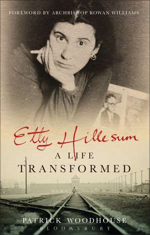 Etty Hillesum: A Life Transformed de (The Revd Canon) Patrick Woodhouse