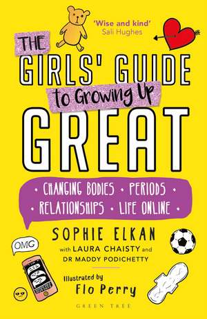 The Girls' Guide to Growing Up Great: Changing Bodies, Periods, Relationships, Life Online de Sophie Elkan