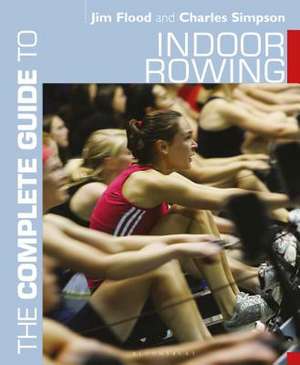 The Complete Guide to Indoor Rowing de Jim Flood