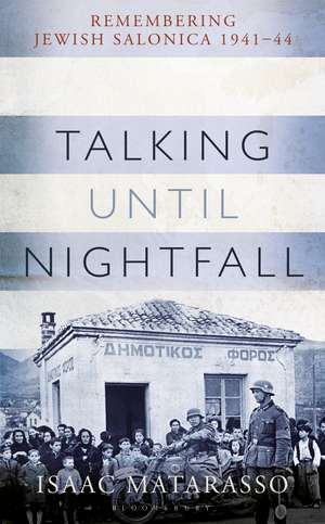 Talking Until Nightfall: Remembering Jewish Salonica, 1941–44 de Isaac Matarasso