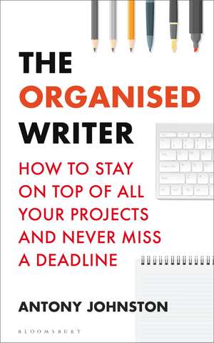 The Organised Writer: How to stay on top of all your projects and never miss a deadline de Antony Johnston