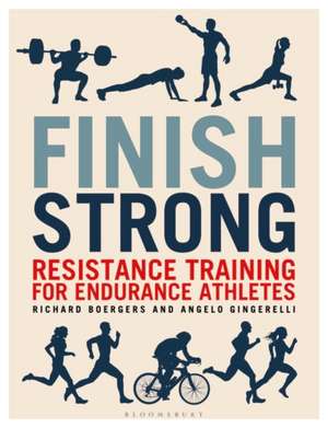 Finish Strong: Resistance Training for Endurance Athletes de Richard Boergers