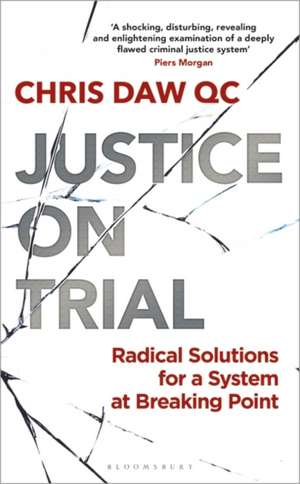 Justice on Trial: Radical Solutions for a System at Breaking Point de Chris Daw, QC