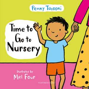 Time to Go to Nursery: Help your child settle into nursery and dispel any worries de Penny Tassoni