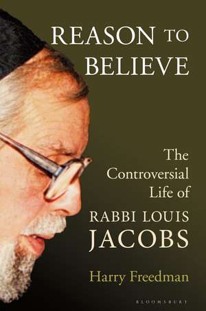 Reason to Believe: The Controversial Life of Rabbi Louis Jacobs de Harry Freedman