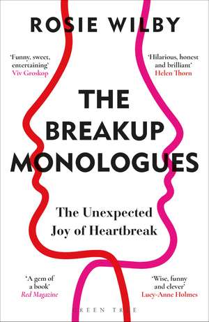 The Breakup Monologues: The Unexpected Joy of Heartbreak de Rosie Wilby