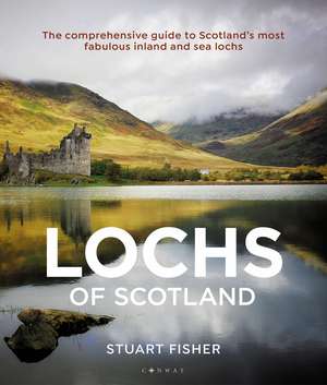 Lochs of Scotland: The comprehensive guide to Scotland's most fabulous inland and sea lochs de Stuart Fisher