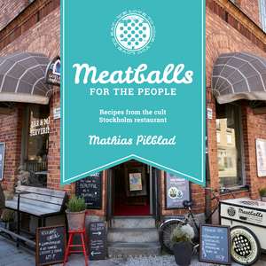 Meatballs for the People: Recipes from the cult Stockholm restaurant de Mathias Pilblad