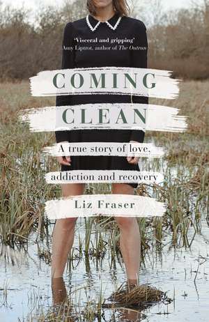 Coming Clean: A true story of love, addiction and recovery de Liz Fraser