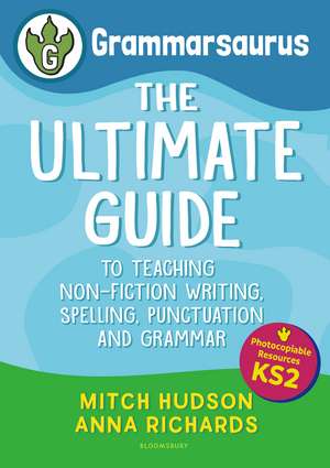 Grammarsaurus Key Stage 2: The Ultimate Guide to Teaching Non-Fiction Writing, Spelling, Punctuation and Grammar de Mitch Hudson