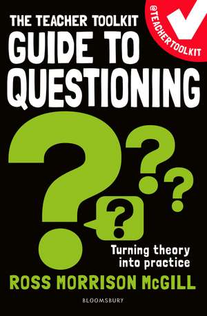 The Teacher Toolkit Guide to Questioning de Ross Morrison McGill