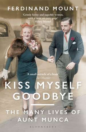 Kiss Myself Goodbye: The Many Lives of Aunt Munca de Ferdinand Mount