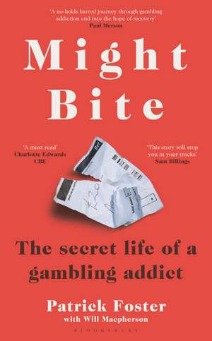 Might Bite: The Secret Life of a Gambling Addict de Patrick Foster