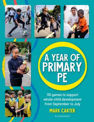 A Year of Primary PE: Over 100 games to support whole-child development for the entire school year de Mark Carter