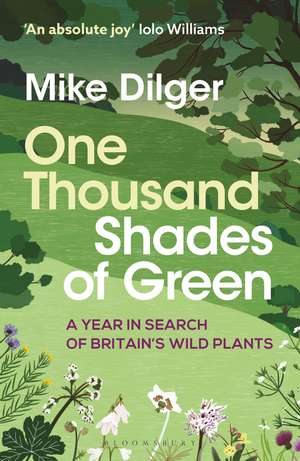 One Thousand Shades of Green: A Year in Search of Britain's Wild Plants de Mike Dilger