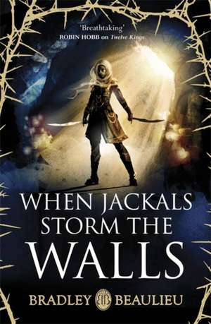 When Jackals Storm the Walls de Bradley Beaulieu