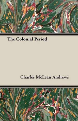 The Colonial Period de Charles Mclean Andrews