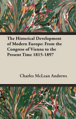 The Historical Development of Modern Europe de Charles Mclean Andrews