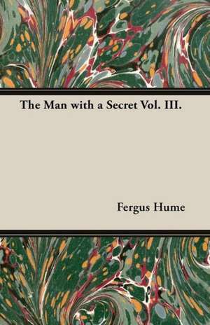 The Man with a Secret Vol. III. de Fergus Hume