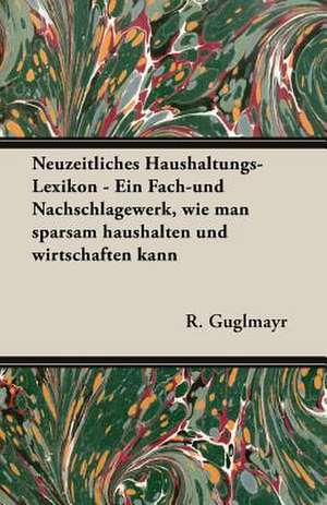 Guglmayr, R: Neuzeitliches Haushaltungs-Lexikon - Ein Fach-U