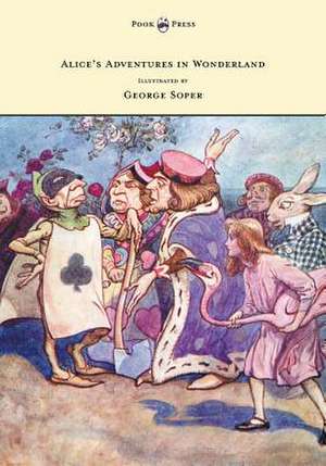 Alice's Adventures in Wonderland - Illustrated by George Soper de Lewis Carroll