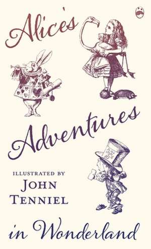 Alice's Adventures in Wonderland - Illustrated by John Tenniel de Lewis Carroll