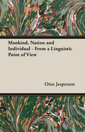 Mankind, Nation and Individual - From a Linguistic Point of View de Otto Jespersen