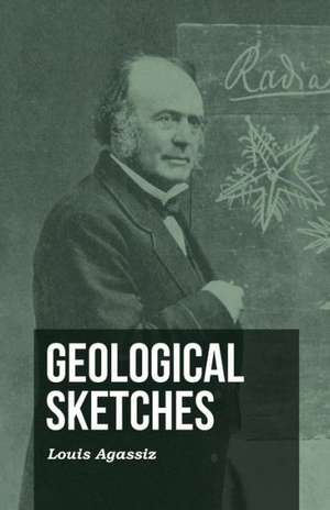 Geological Sketches de Louis Agassiz