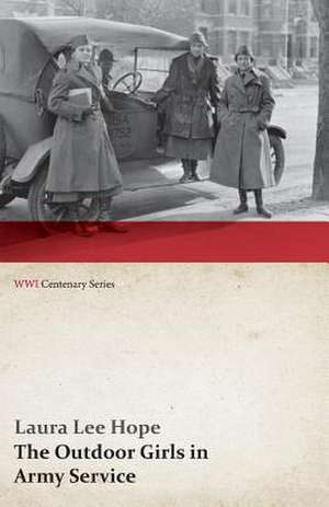 The Outdoor Girls in Army Service; Or, Doing Their Bit for the Soldier Boys (WWI Centenary Series) de Laura Lee Hope