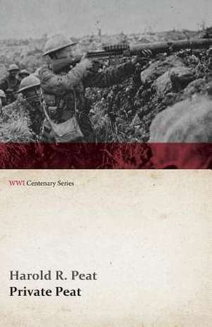 Private Peat (WWI Centenary Series) de Harold R. Peat