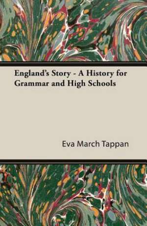 England's Story - A History for Grammar and High Schools de Eva March Tappan