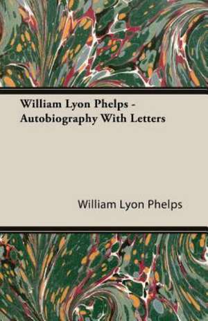 William Lyon Phelps - Autobiography with Letters de William Lyon Phelps