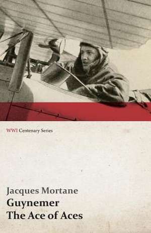 Guynemer - The Ace of Aces (WWI Centenary Series) de Jacques Mortane