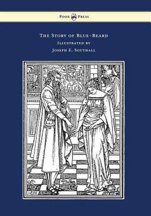 The Story of Blue-Beard - Illustrated by Joseph E. Southall de Charles Perrault