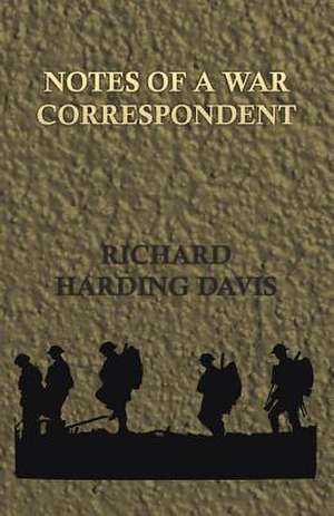 Notes of a War Correspondent de Richard Harding Davis