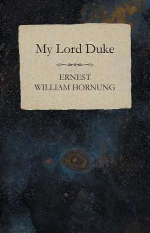 My Lord Duke de Ernest William Hornung