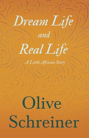 Dream Life and Real Life - A Little African Story de Olive Schreiner