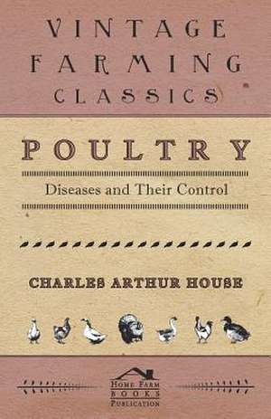 Poultry Diseases and Their Control de Charles Arthur House