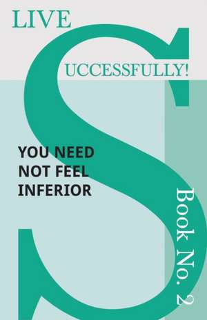 Live Successfully! Book No. 2 - You Need Not feel Inferior de D. N. McHardy