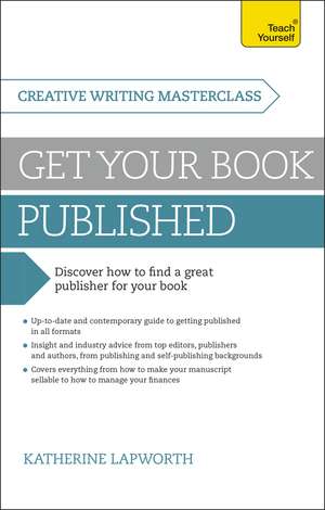 Masterclass: Get Your Book Published: Discover how to find a great publisher for your book de Katherine Lapworth