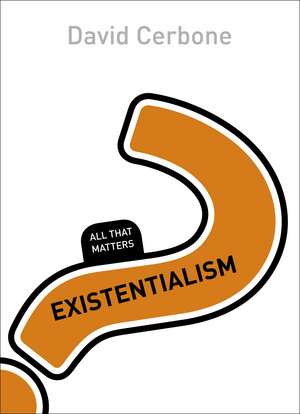 Existentialism: All That Matters de David Cerbone
