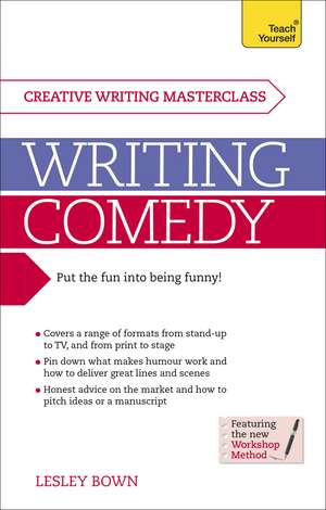 Writing Comedy: How to use funny plots and characters, wordplay and humour in your creative writing de Lesley Bown