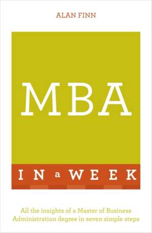 MBA in a Week: Teach Yourself de Alan Finn