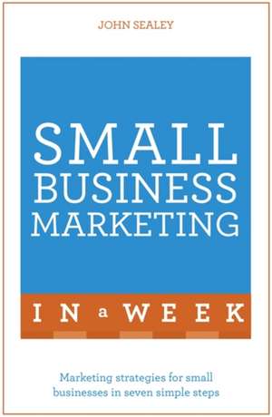 Small Business Marketing in a Week de John Sealey