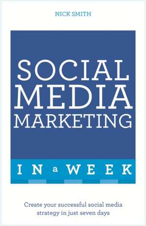 Successful Social Media Marketing in a Week: Teach Yourself de Nick Smith